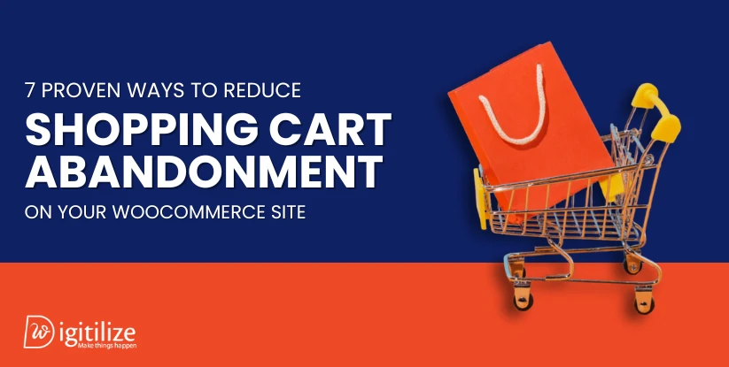 7 Proven Ways to Reduce Shopping Cart Abandonment on Your WooCommerce Site