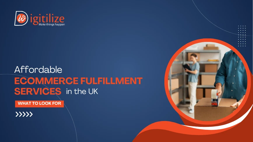 Affordable Ecommerce Fulfillment Services in the UK_ What to Look For | DigitilizeWeb