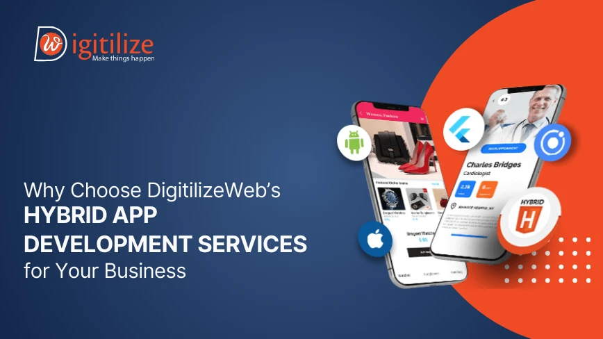 Why Choose DigitilizeWeb’s Hybrid App Development Services for Your Business Why Choose DigitilizeWeb’s Hybrid App Development Services for Your Business