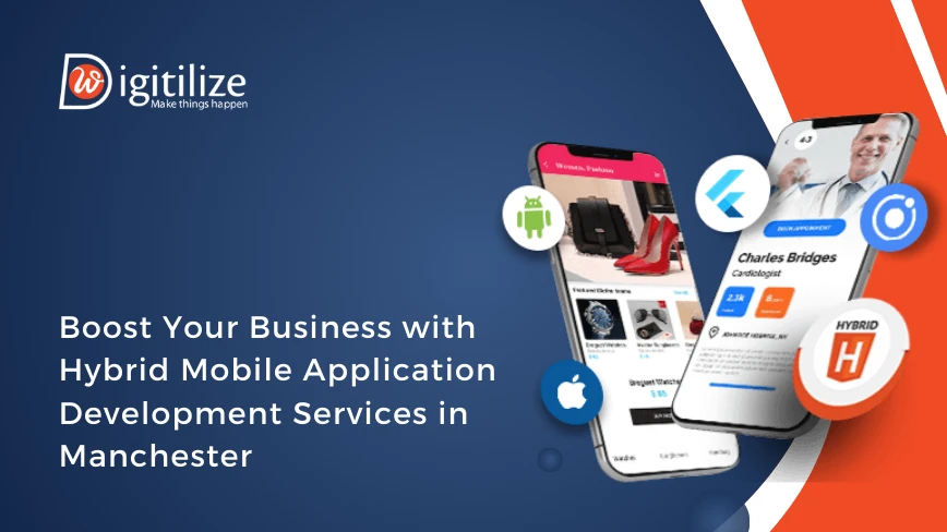 Boost Your Business with Hybrid Mobile Application Development Services in Manchester | DigitilizeWeb