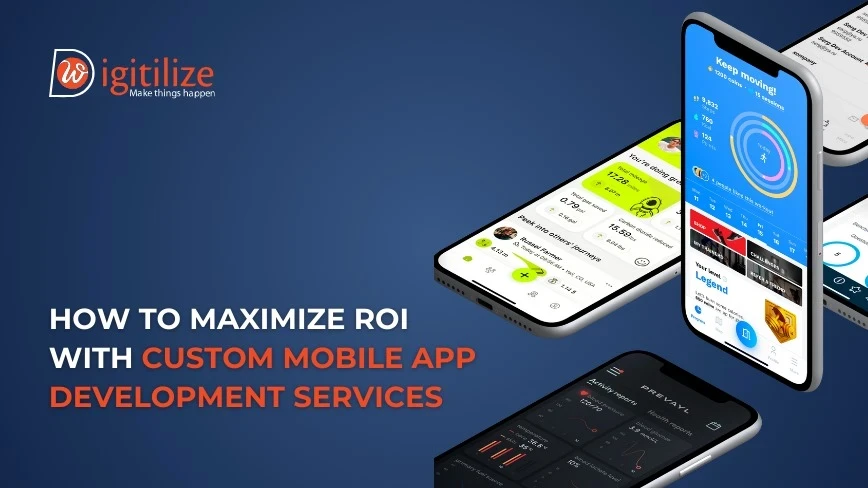MAximize ROI with custom app development by digitileweb a uk based company